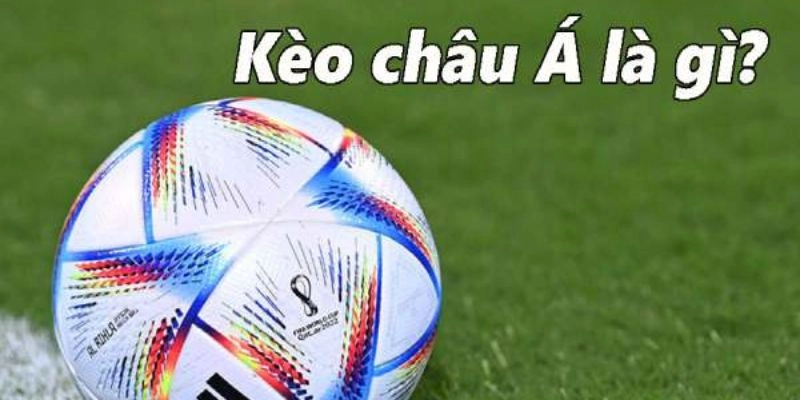 Kèo châu Á (Asian Handicap): Hướng dẫn đầy đủ từ A–Z 2025 1 kèo châu á là gì?