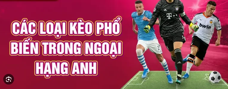 Kèo Ngoại hạng Anh 2025/26 – Soi kèo, tỷ lệ chuẩn xác & kèo thơm mỗi vòng 2 Các loại kèo Ngoại hạng Anh phổ biến